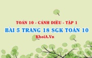 Bài 5 trang 18 SGK Toán 10 tập 1 Cánh Diều